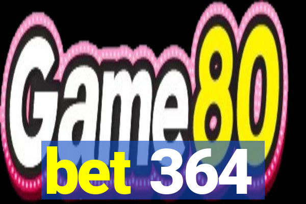 bet 364